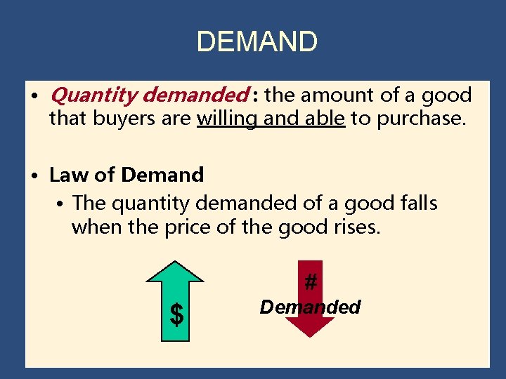 DEMAND • Quantity demanded : the amount of a good that buyers are willing