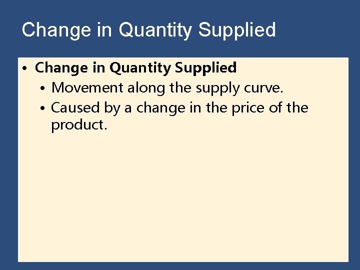 Change in Quantity Supplied • Movement along the supply curve. • Caused by a