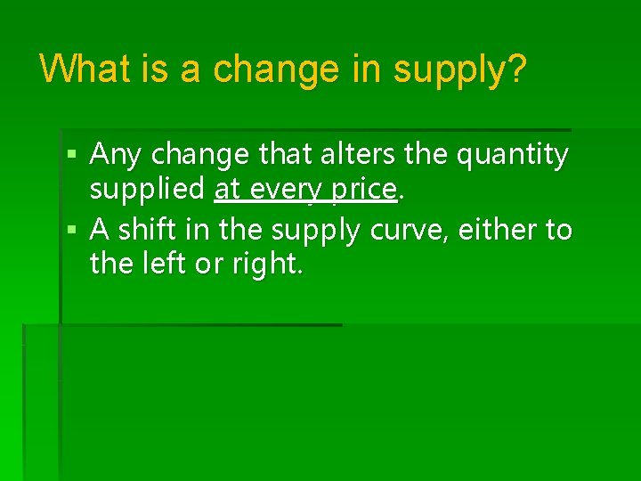 What is a change in supply? § Any change that alters the quantity supplied