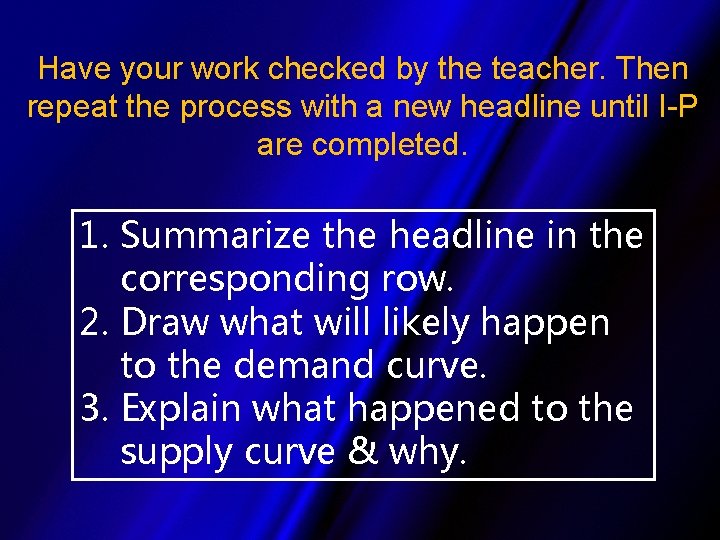 Have your work checked by the teacher. Then repeat the process with a new