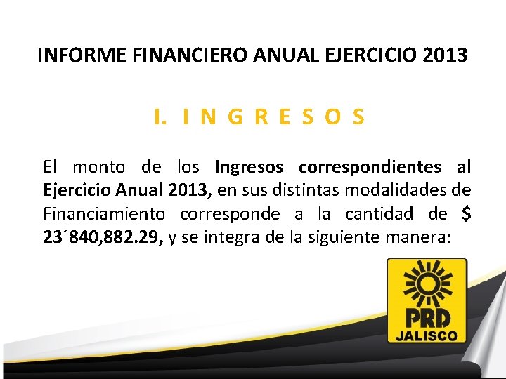 INFORME FINANCIERO ANUAL EJERCICIO 2013 I. I N G R E S O S