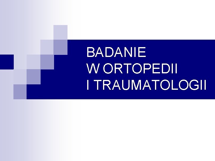 BADANIE W ORTOPEDII I TRAUMATOLOGII 