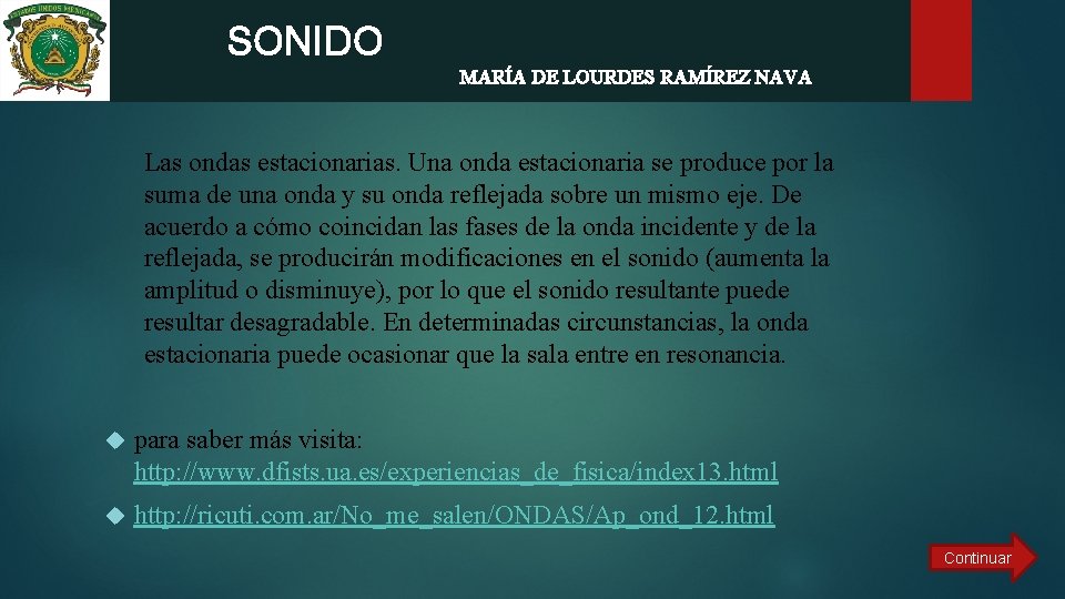  SONIDO MARÍA DE LOURDES RAMÍREZ NAVA Las ondas estacionarias. Una onda estacionaria se