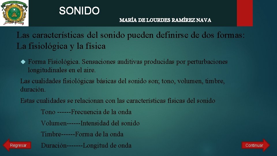  SONIDO MARÍA DE LOURDES RAMÍREZ NAVA Las características del sonido pueden definirse de