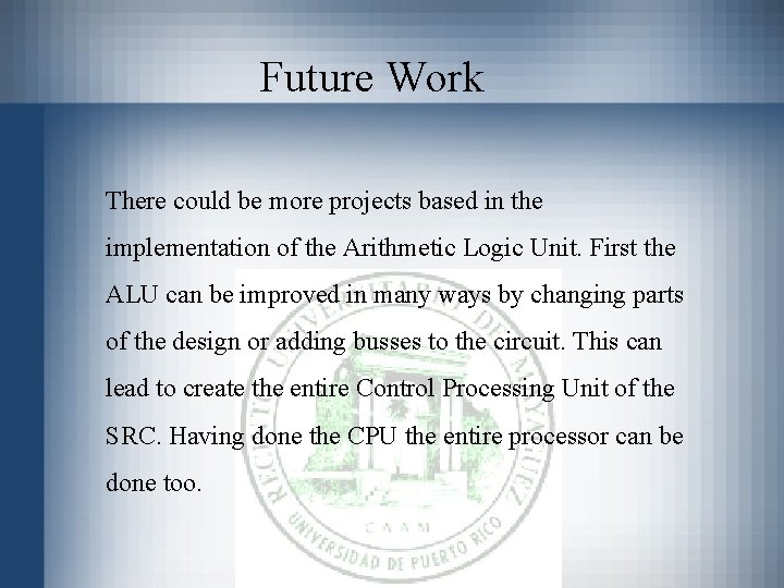 Future Work There could be more projects based in the implementation of the Arithmetic