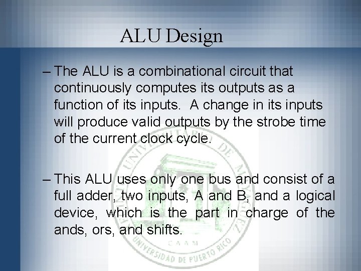 ALU Design – The ALU is a combinational circuit that continuously computes its outputs