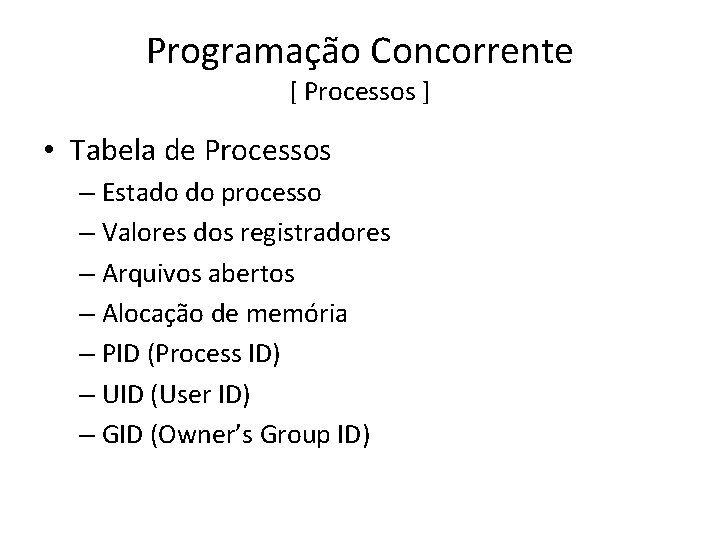 Programação Concorrente [ Processos ] • Tabela de Processos – Estado do processo –