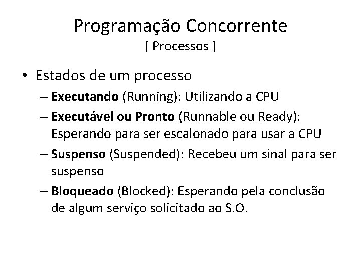 Programação Concorrente [ Processos ] • Estados de um processo – Executando (Running): Utilizando