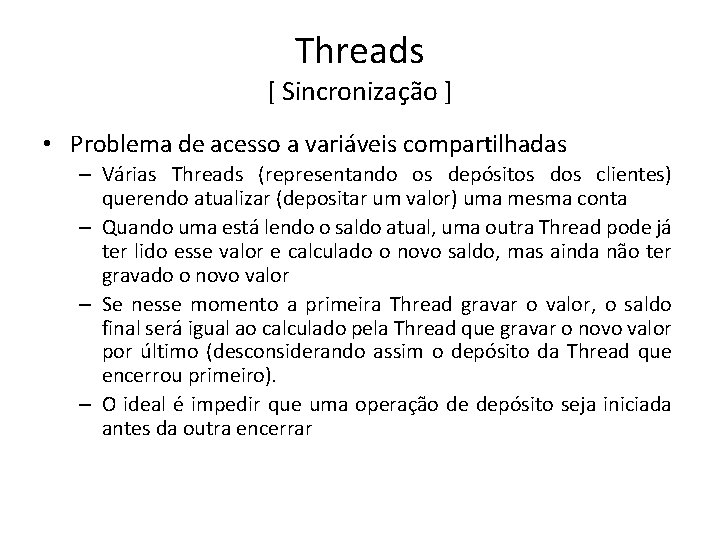 Threads [ Sincronização ] • Problema de acesso a variáveis compartilhadas – Várias Threads