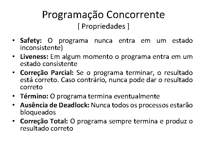 Programação Concorrente [ Propriedades ] • Safety: O programa nunca entra em um estado