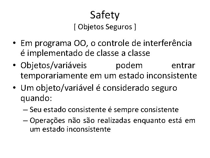 Safety [ Objetos Seguros ] • Em programa OO, o controle de interferência é