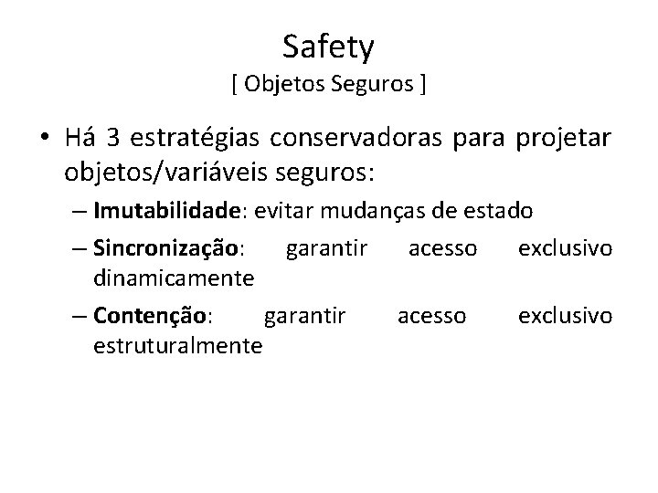 Safety [ Objetos Seguros ] • Há 3 estratégias conservadoras para projetar objetos/variáveis seguros: