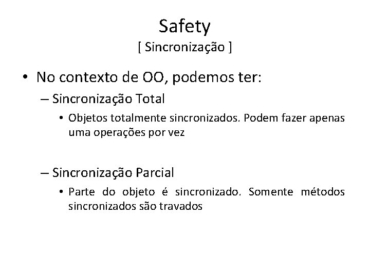 Safety [ Sincronização ] • No contexto de OO, podemos ter: – Sincronização Total