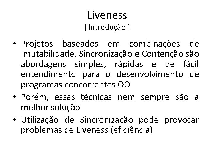 Liveness [ Introdução ] • Projetos baseados em combinações de Imutabilidade, Sincronização e Contenção