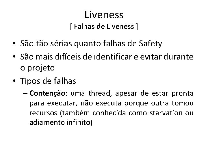 Liveness [ Falhas de Liveness ] • São tão sérias quanto falhas de Safety