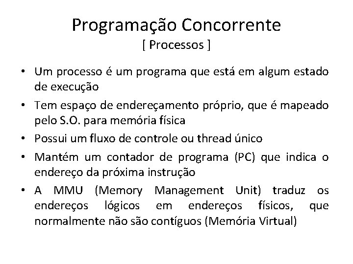 Programação Concorrente [ Processos ] • Um processo é um programa que está em