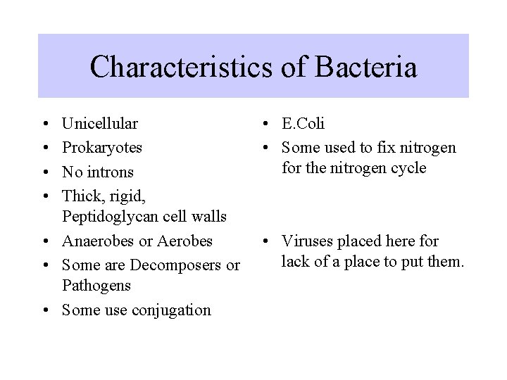 Characteristics of Bacteria • • Unicellular Prokaryotes No introns Thick, rigid, Peptidoglycan cell walls