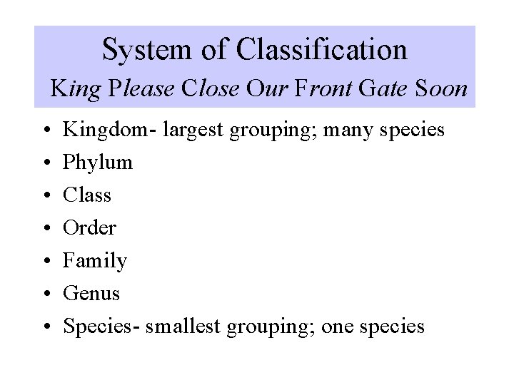 System of Classification King Please Close Our Front Gate Soon • • Kingdom- largest