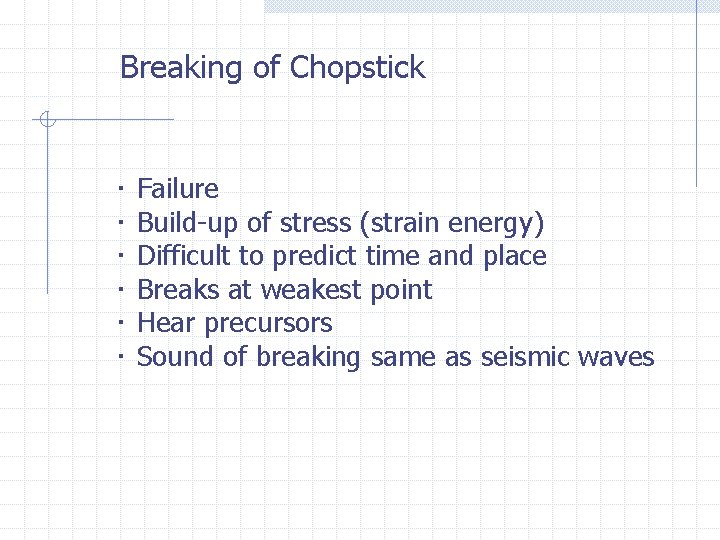Breaking of Chopstick ・ ・ ・ Failure Build-up of stress (strain energy) Difficult to