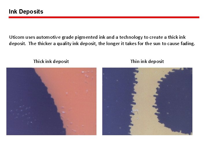 Ink Deposits Uticom uses automotive grade pigmented ink and a technology to create a