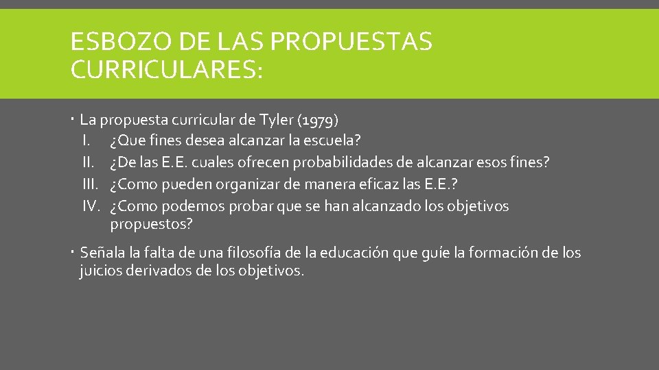 ESBOZO DE LAS PROPUESTAS CURRICULARES: La propuesta curricular de Tyler (1979) I. ¿Que fines