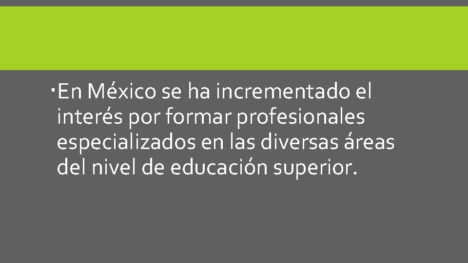  En México se ha incrementado el interés por formar profesionales especializados en las