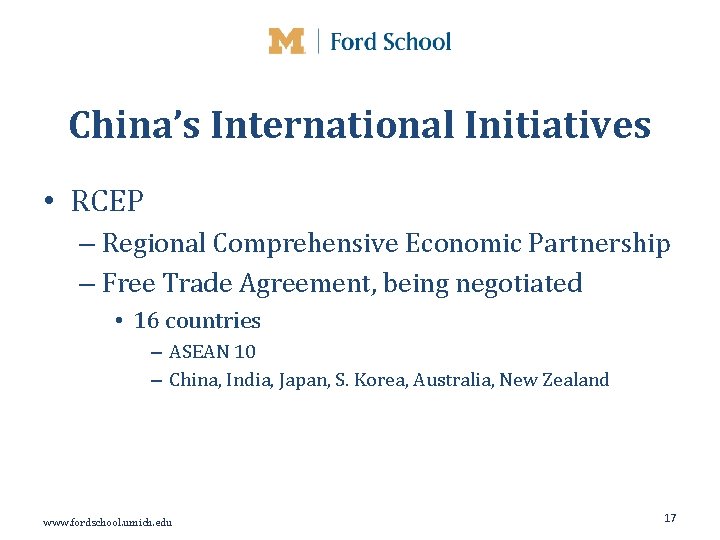 China’s International Initiatives • RCEP – Regional Comprehensive Economic Partnership – Free Trade Agreement,