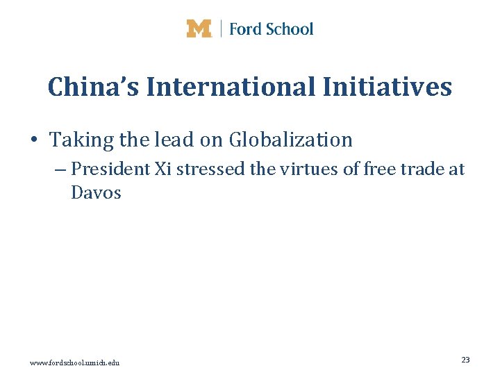 China’s International Initiatives • Taking the lead on Globalization – President Xi stressed the