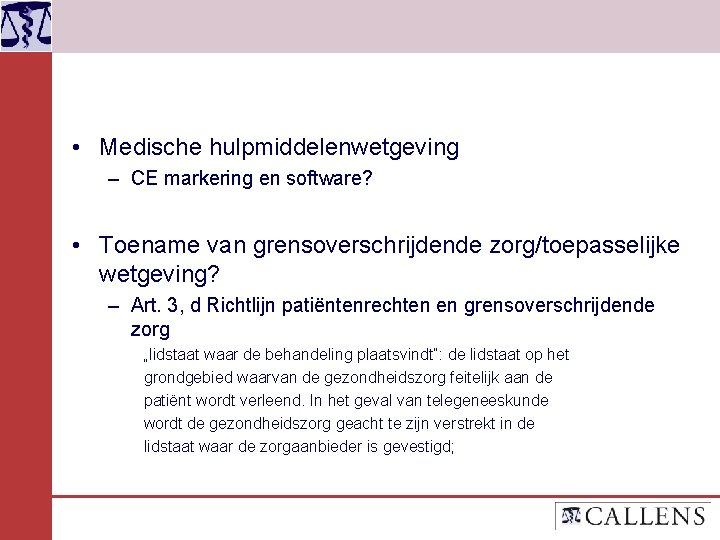  • Medische hulpmiddelenwetgeving – CE markering en software? • Toename van grensoverschrijdende zorg/toepasselijke