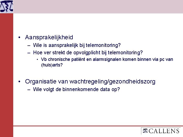  • Aansprakelijkheid – Wie is aansprakelijk bij telemonitoring? – Hoe ver strekt de