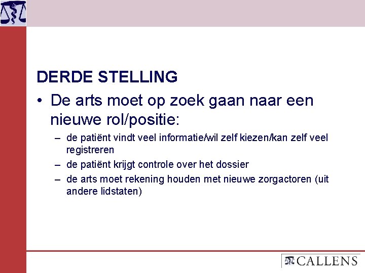 DERDE STELLING • De arts moet op zoek gaan naar een nieuwe rol/positie: –