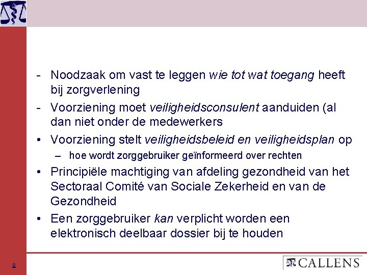 - Noodzaak om vast te leggen wie tot wat toegang heeft bij zorgverlening -