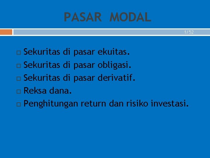 PASAR MODAL 1/52 Sekuritas di pasar ekuitas. Sekuritas di pasar obligasi. Sekuritas di pasar