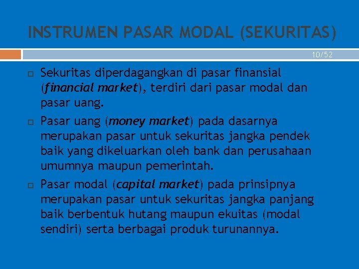 INSTRUMEN PASAR MODAL (SEKURITAS) 10/52 Sekuritas diperdagangkan di pasar finansial (financial market), terdiri dari