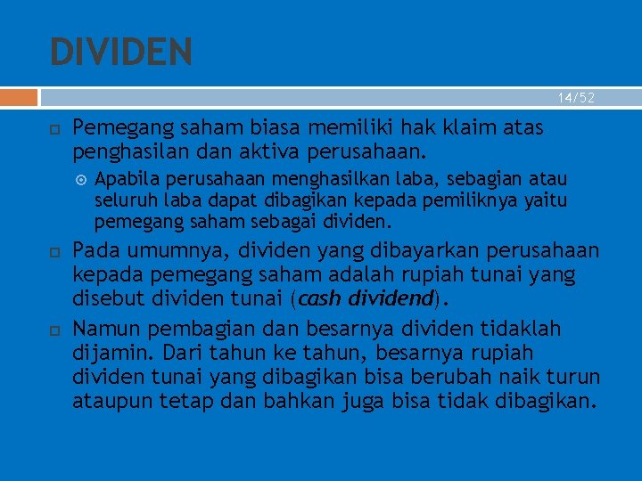 DIVIDEN 14/52 Pemegang saham biasa memiliki hak klaim atas penghasilan dan aktiva perusahaan. Apabila