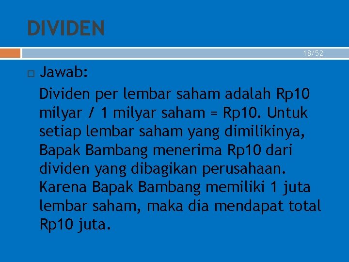 DIVIDEN 18/52 Jawab: Dividen per lembar saham adalah Rp 10 milyar / 1 milyar