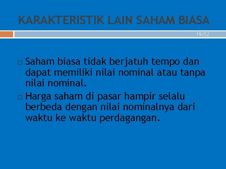 KARAKTERISTIK LAIN SAHAM BIASA 19/52 Saham biasa tidak berjatuh tempo dan dapat memiliki nilai