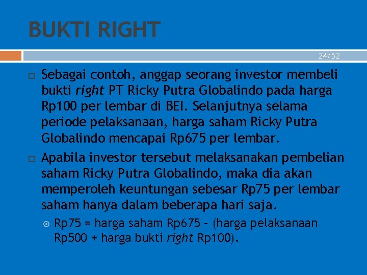 BUKTI RIGHT 24/52 Sebagai contoh, anggap seorang investor membeli bukti right PT Ricky Putra