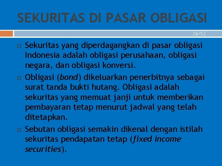 SEKURITAS DI PASAR OBLIGASI 26/52 Sekuritas yang diperdagangkan di pasar obligasi Indonesia adalah obligasi