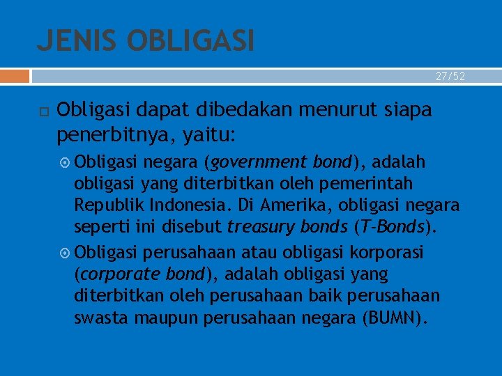 JENIS OBLIGASI 27/52 Obligasi dapat dibedakan menurut siapa penerbitnya, yaitu: Obligasi negara (government bond),