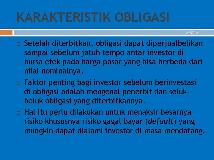 KARAKTERISTIK OBLIGASI 29/52 Setelah diterbitkan, obligasi dapat diperjualbelikan sampai sebelum jatuh tempo antar investor