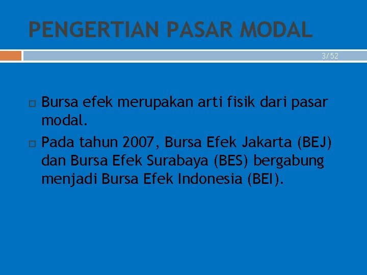 PENGERTIAN PASAR MODAL 3/52 Bursa efek merupakan arti fisik dari pasar modal. Pada tahun