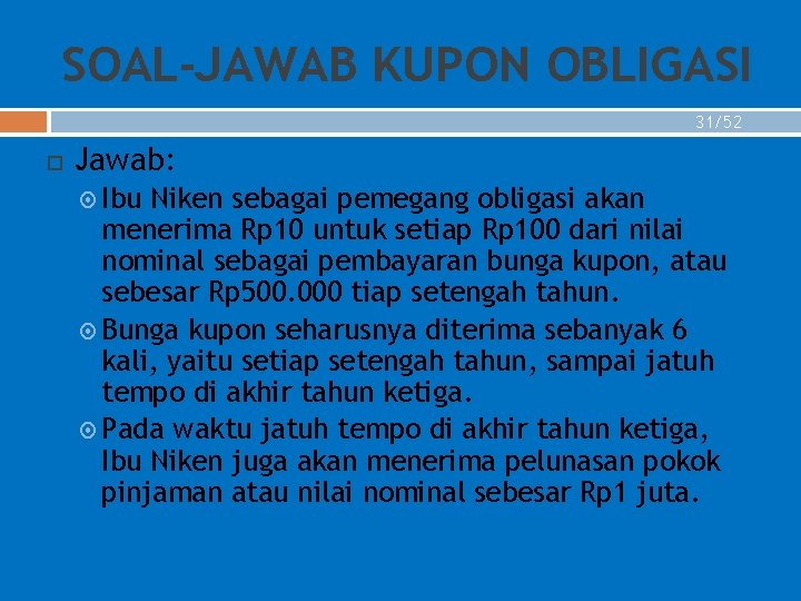 SOAL-JAWAB KUPON OBLIGASI 31/52 Jawab: Ibu Niken sebagai pemegang obligasi akan menerima Rp 10