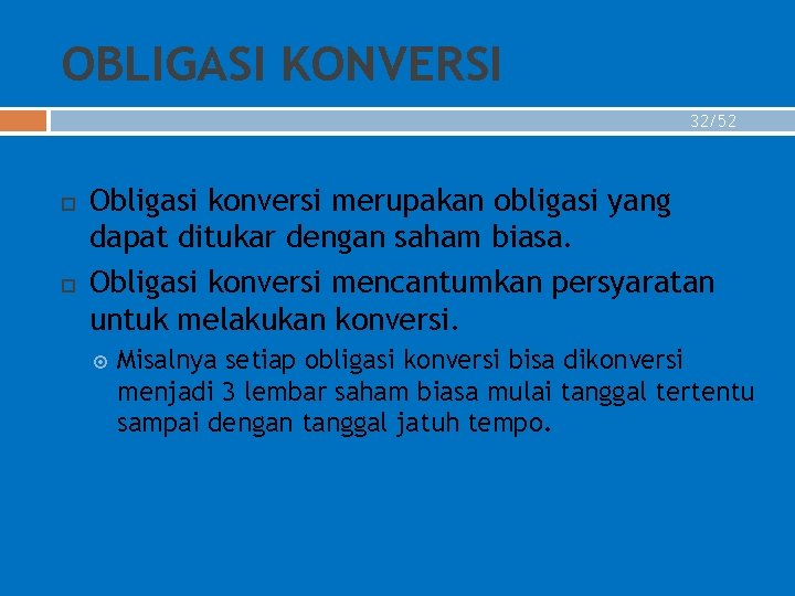 OBLIGASI KONVERSI 32/52 Obligasi konversi merupakan obligasi yang dapat ditukar dengan saham biasa. Obligasi