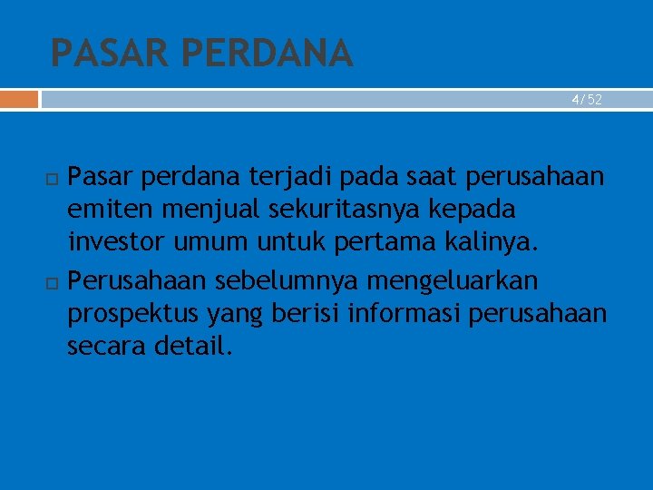 PASAR PERDANA 4/52 Pasar perdana terjadi pada saat perusahaan emiten menjual sekuritasnya kepada investor