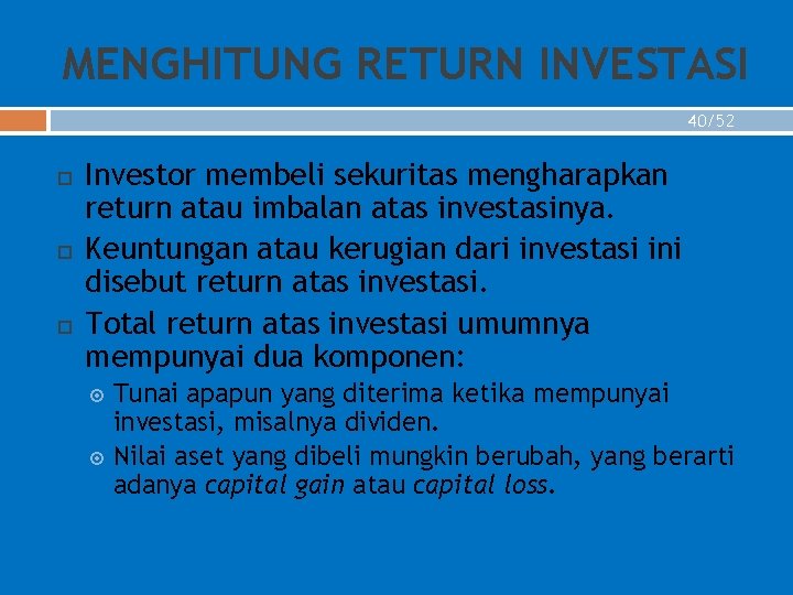 MENGHITUNG RETURN INVESTASI 40/52 Investor membeli sekuritas mengharapkan return atau imbalan atas investasinya. Keuntungan