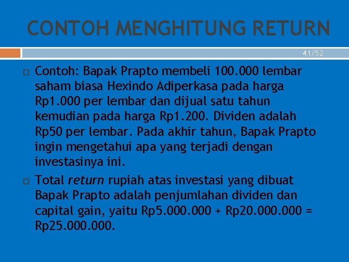 CONTOH MENGHITUNG RETURN 41/52 Contoh: Bapak Prapto membeli 100. 000 lembar saham biasa Hexindo
