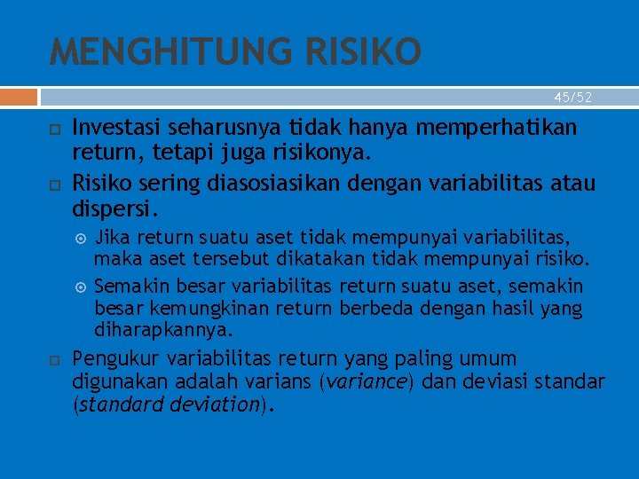 MENGHITUNG RISIKO 45/52 Investasi seharusnya tidak hanya memperhatikan return, tetapi juga risikonya. Risiko sering
