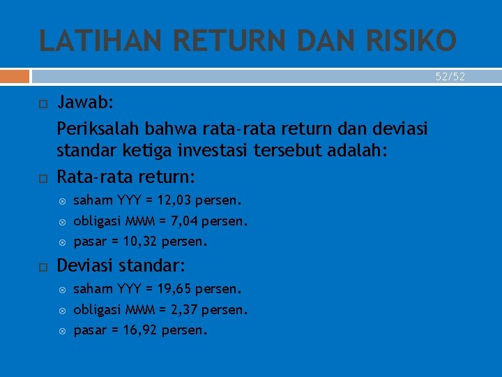 LATIHAN RETURN DAN RISIKO 52/52 Jawab: Periksalah bahwa rata-rata return dan deviasi standar ketiga