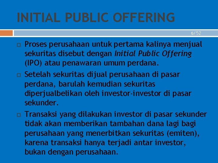 INITIAL PUBLIC OFFERING 6/52 Proses perusahaan untuk pertama kalinya menjual sekuritas disebut dengan Initial